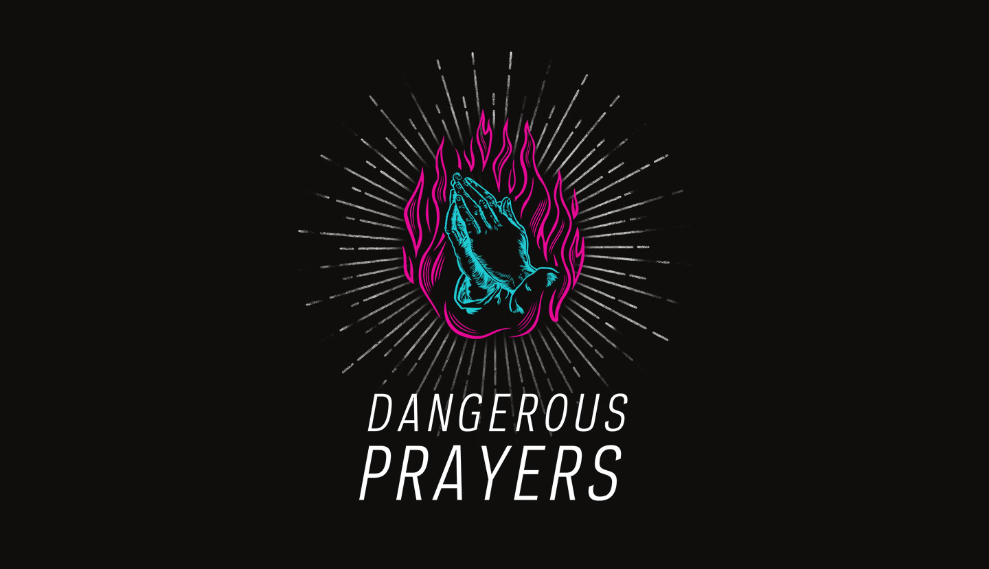 Dangerous Prayers - Granger Community Church